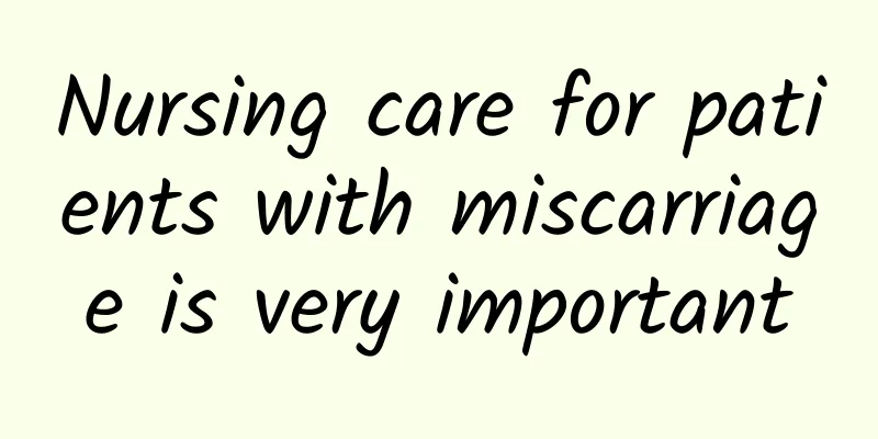 Nursing care for patients with miscarriage is very important