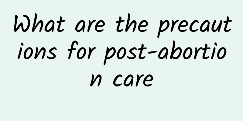 What are the precautions for post-abortion care