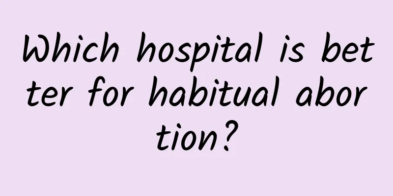 Which hospital is better for habitual abortion?