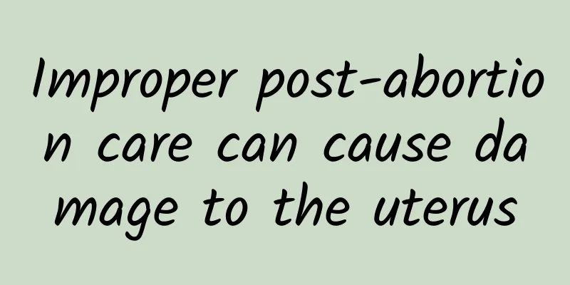 Improper post-abortion care can cause damage to the uterus