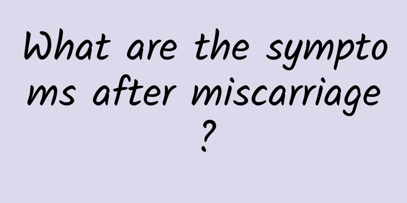 What are the symptoms after miscarriage?
