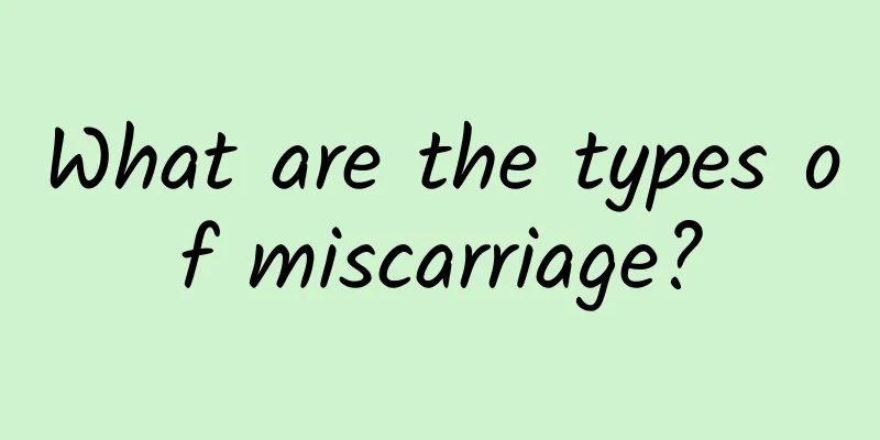 What are the types of miscarriage?