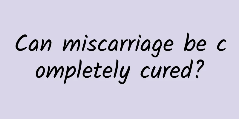 Can miscarriage be completely cured?