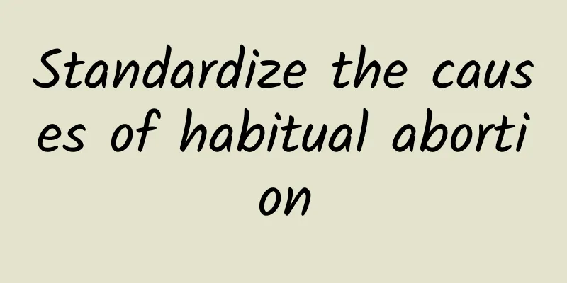 Standardize the causes of habitual abortion