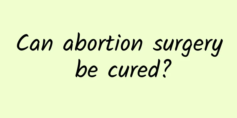 Can abortion surgery be cured?