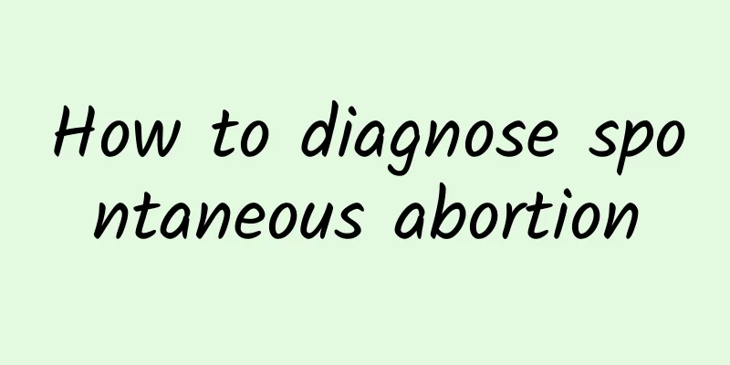 How to diagnose spontaneous abortion