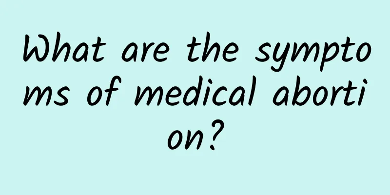 What are the symptoms of medical abortion?
