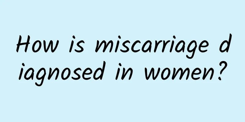 How is miscarriage diagnosed in women?