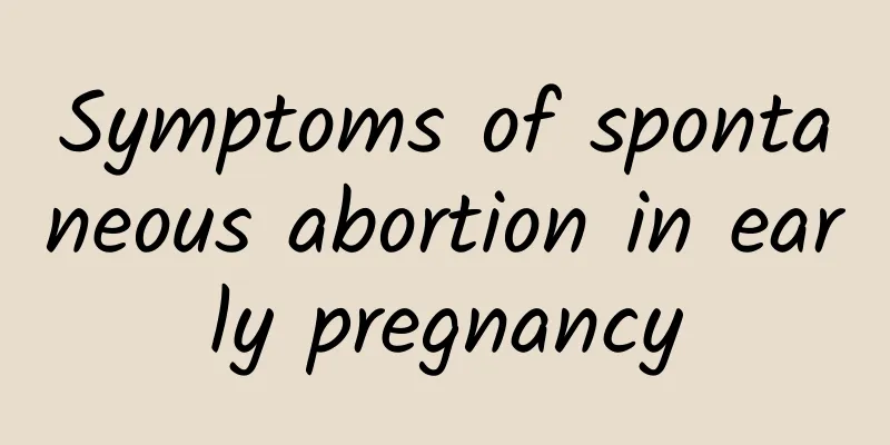 Symptoms of spontaneous abortion in early pregnancy