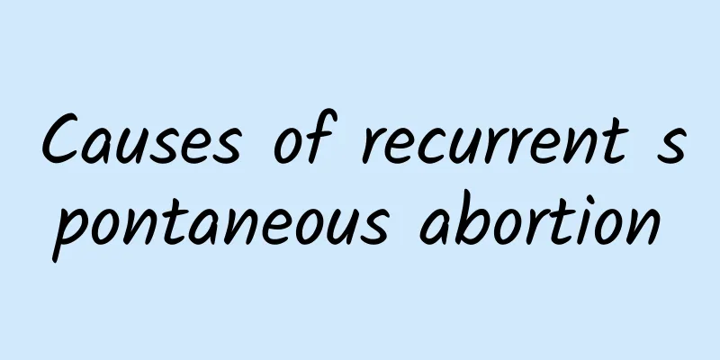Causes of recurrent spontaneous abortion