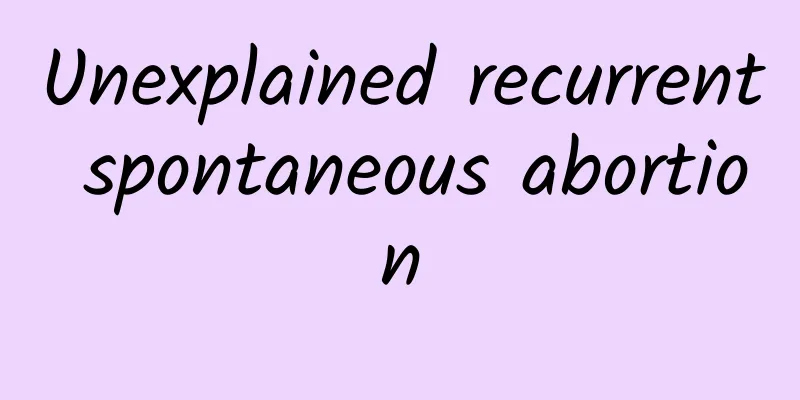 Unexplained recurrent spontaneous abortion