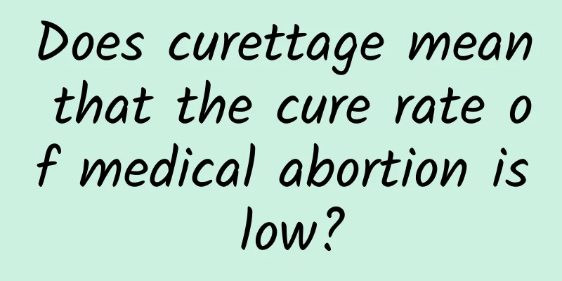 Does curettage mean that the cure rate of medical abortion is low?