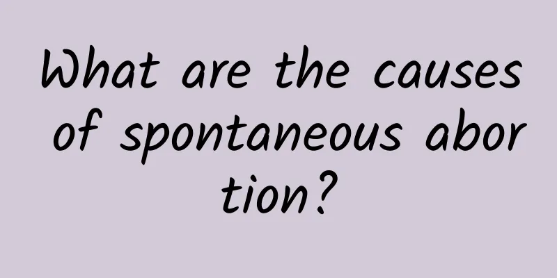 What are the causes of spontaneous abortion?