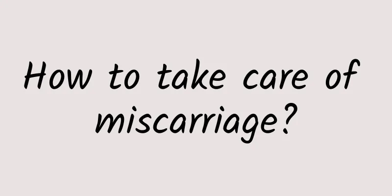 How to take care of miscarriage?