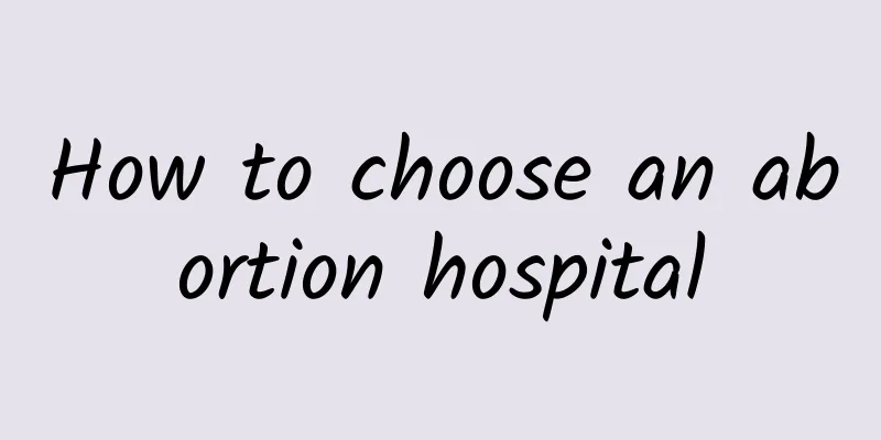 How to choose an abortion hospital
