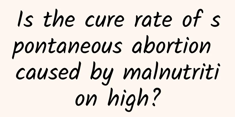 Is the cure rate of spontaneous abortion caused by malnutrition high?