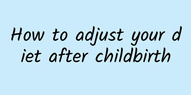How to adjust your diet after childbirth
