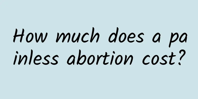 How much does a painless abortion cost?