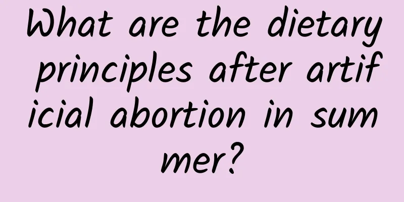 What are the dietary principles after artificial abortion in summer?