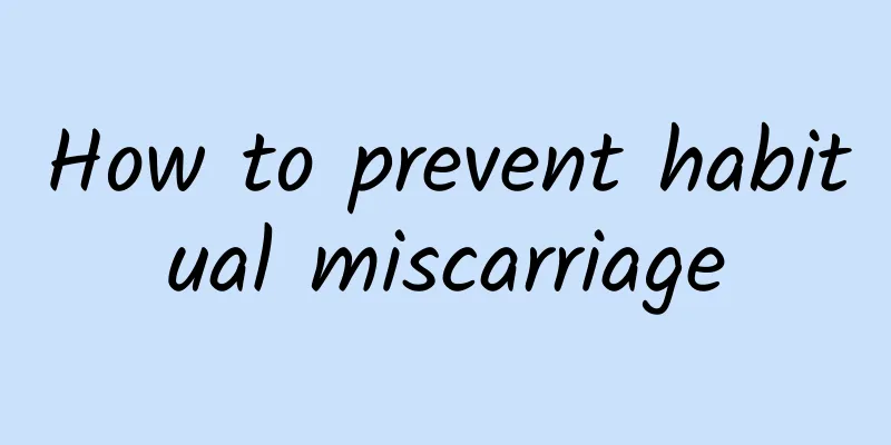 How to prevent habitual miscarriage