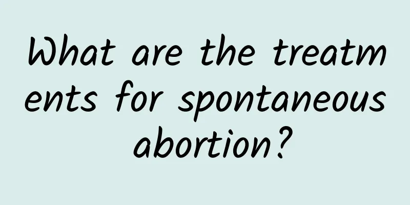 What are the treatments for spontaneous abortion?