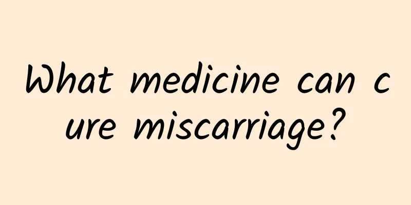 What medicine can cure miscarriage?