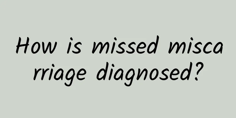 How is missed miscarriage diagnosed?
