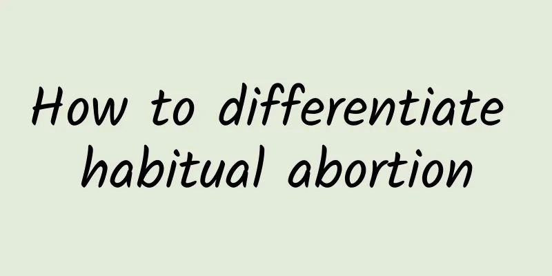 How to differentiate habitual abortion
