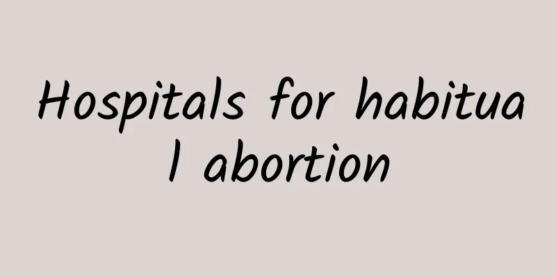 Hospitals for habitual abortion