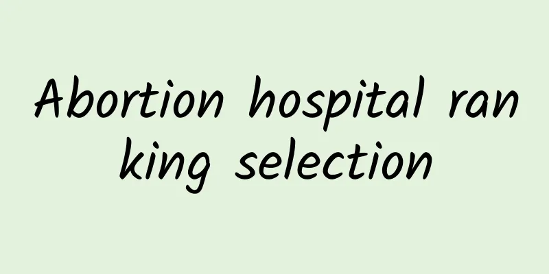 Abortion hospital ranking selection