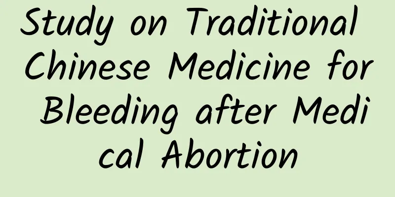 Study on Traditional Chinese Medicine for Bleeding after Medical Abortion