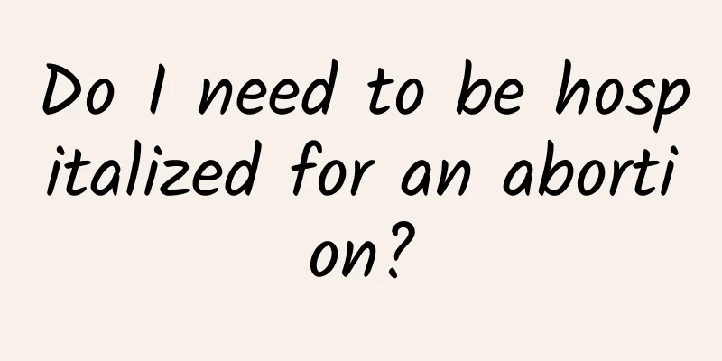 Do I need to be hospitalized for an abortion?
