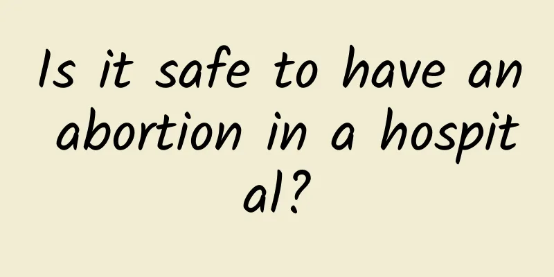 Is it safe to have an abortion in a hospital?