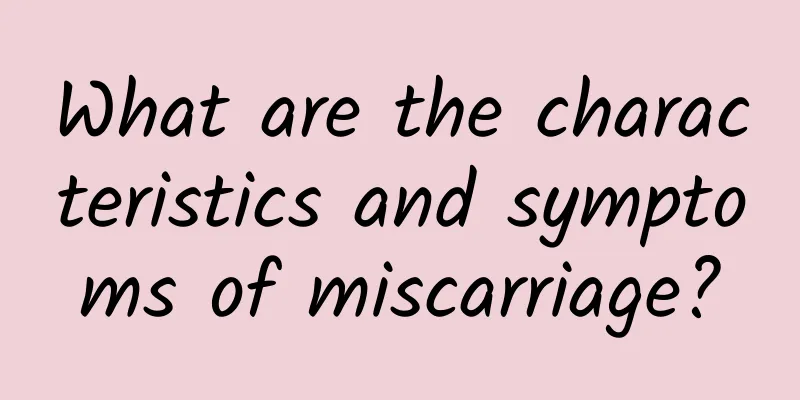 What are the characteristics and symptoms of miscarriage?