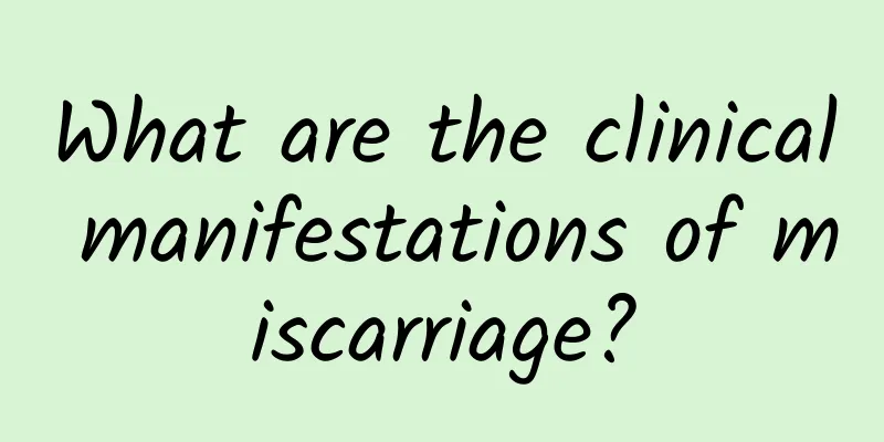 What are the clinical manifestations of miscarriage?