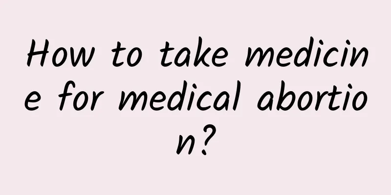 How to take medicine for medical abortion?