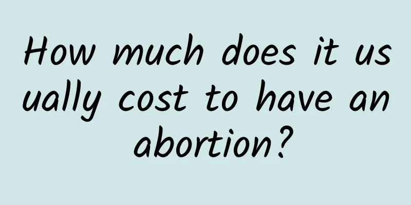 How much does it usually cost to have an abortion?