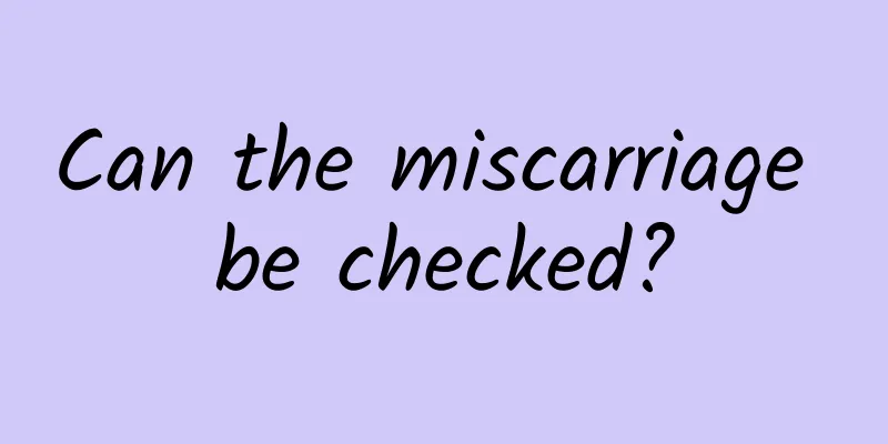 Can the miscarriage be checked?