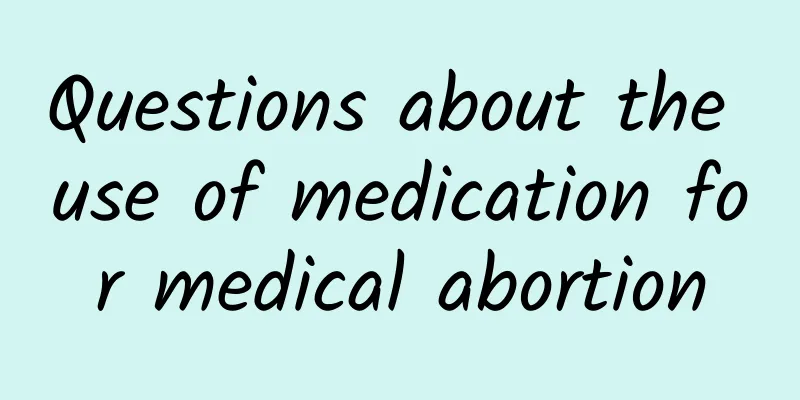 Questions about the use of medication for medical abortion