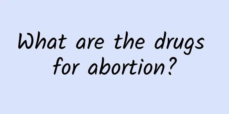 What are the drugs for abortion?
