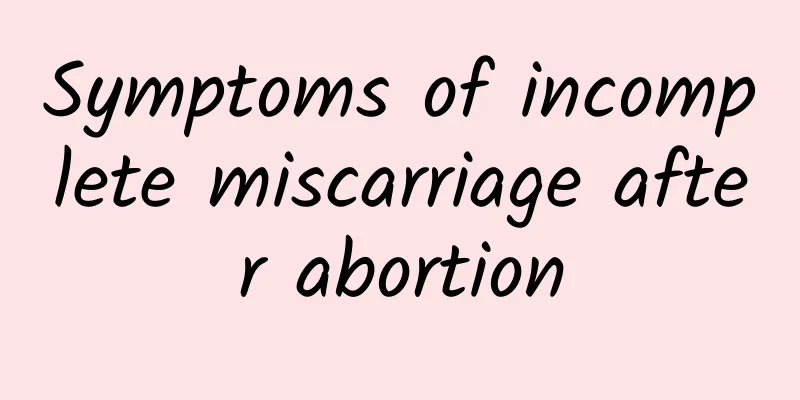 Symptoms of incomplete miscarriage after abortion