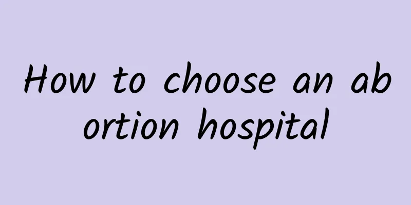 How to choose an abortion hospital