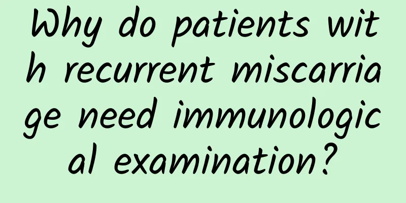 Why do patients with recurrent miscarriage need immunological examination?