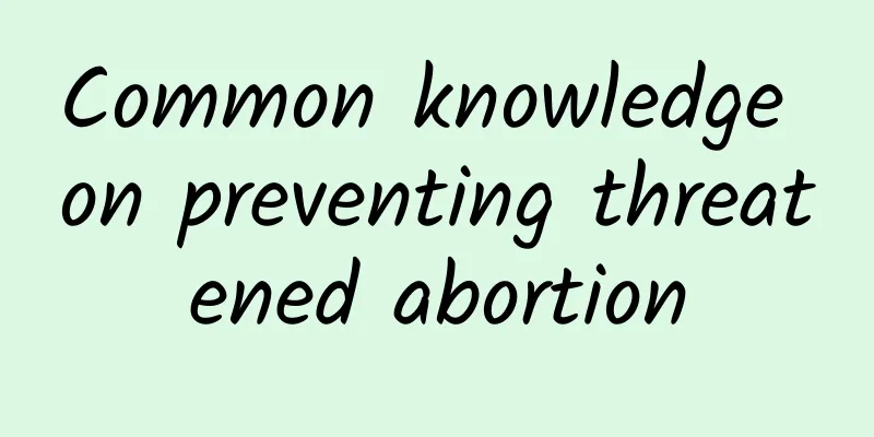 Common knowledge on preventing threatened abortion