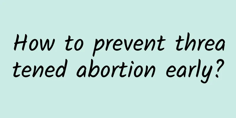 How to prevent threatened abortion early?