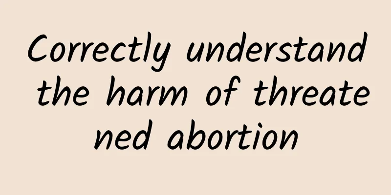 Correctly understand the harm of threatened abortion