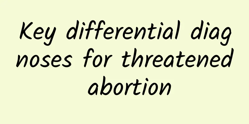 Key differential diagnoses for threatened abortion