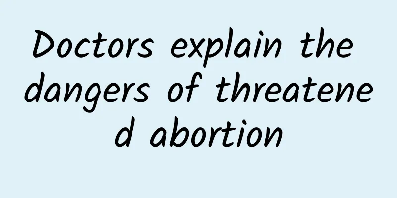 Doctors explain the dangers of threatened abortion