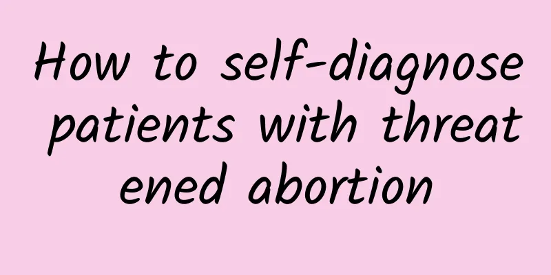How to self-diagnose patients with threatened abortion