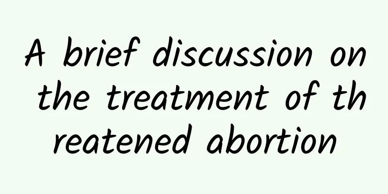 A brief discussion on the treatment of threatened abortion